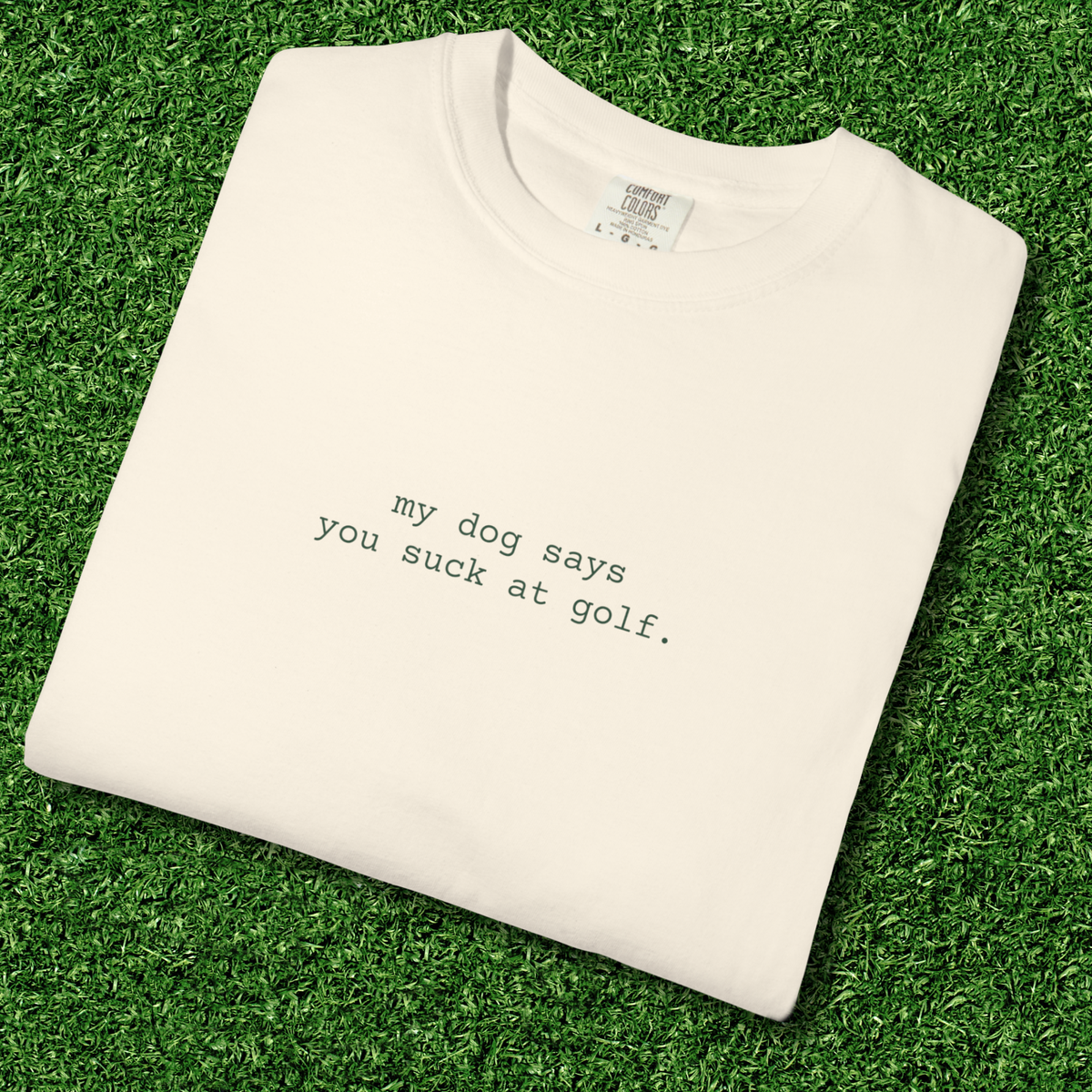 My Dog Says You Suck at Golf Tee