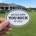 Funny Golf Sticker, My Dog Says You Suck at Golf, Weatherproof Vinyl Decal for Golf Cart Cooler Water Bottle, Golfer Gift, Dog Lover